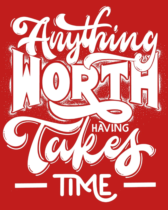 Anything worth having takes time - Mẫu 1
