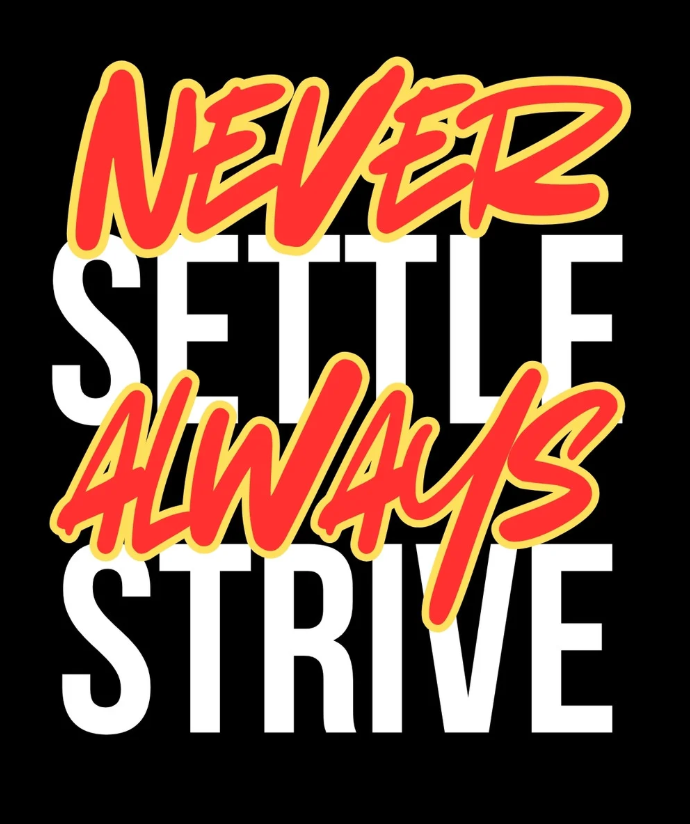 Never settle always strive