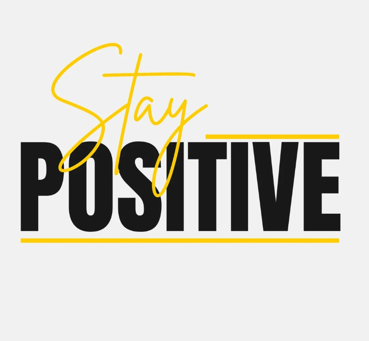 Stay positive – Giữ tinh thần tích cực