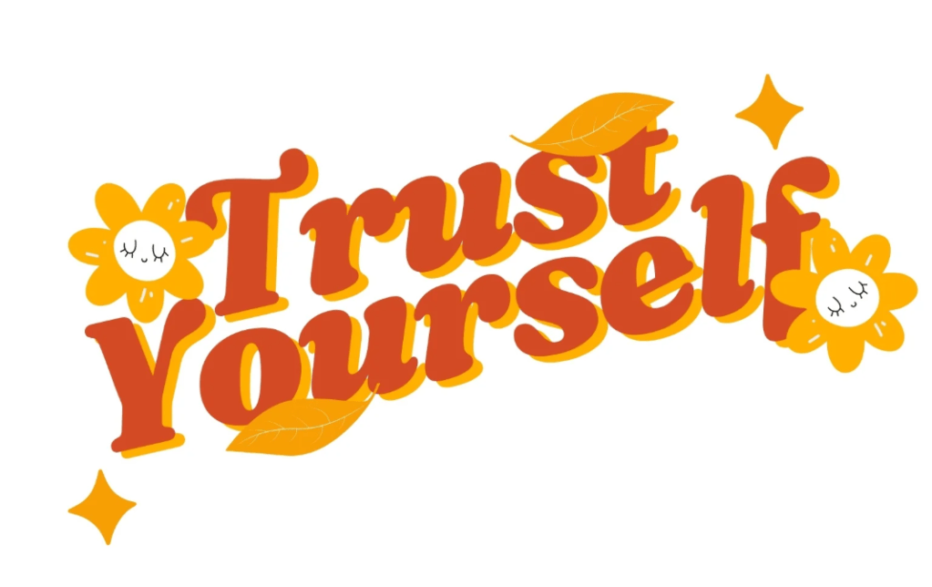 Trust yourself – Hãy tin tưởng chính mình