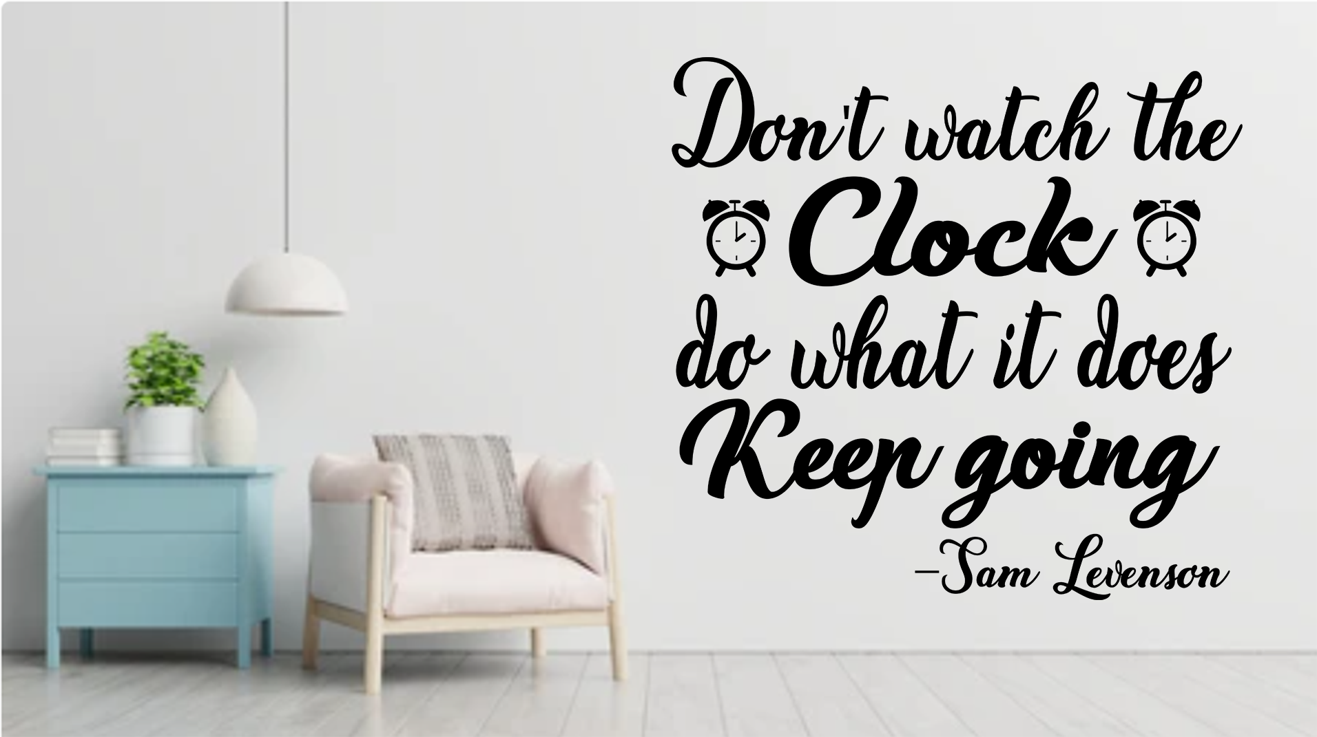 Don’t watch the clock; do what it does. Keep going - Mẫu 1