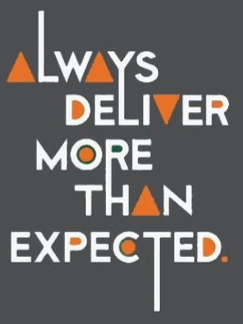 Always deliver more than expected.