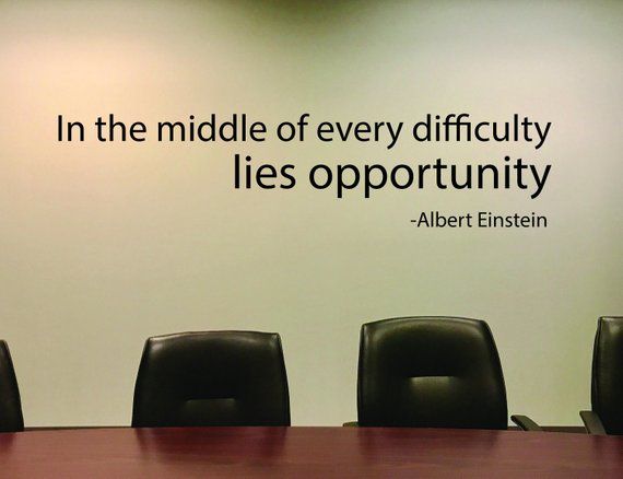 In the middle of difficulty lies opportunity 