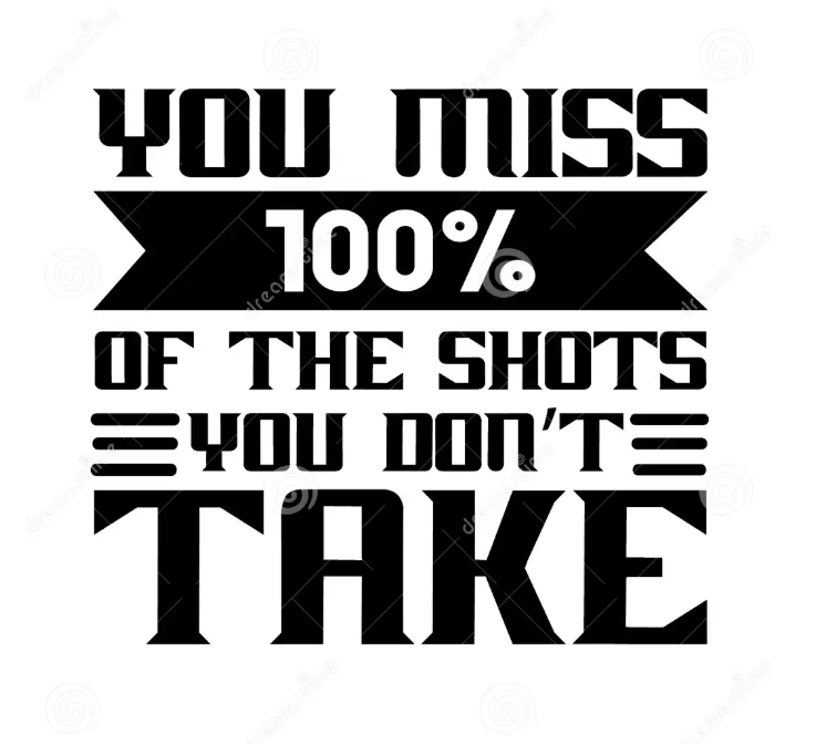 You miss 100% of the shots you don’t take - Mẫu 2